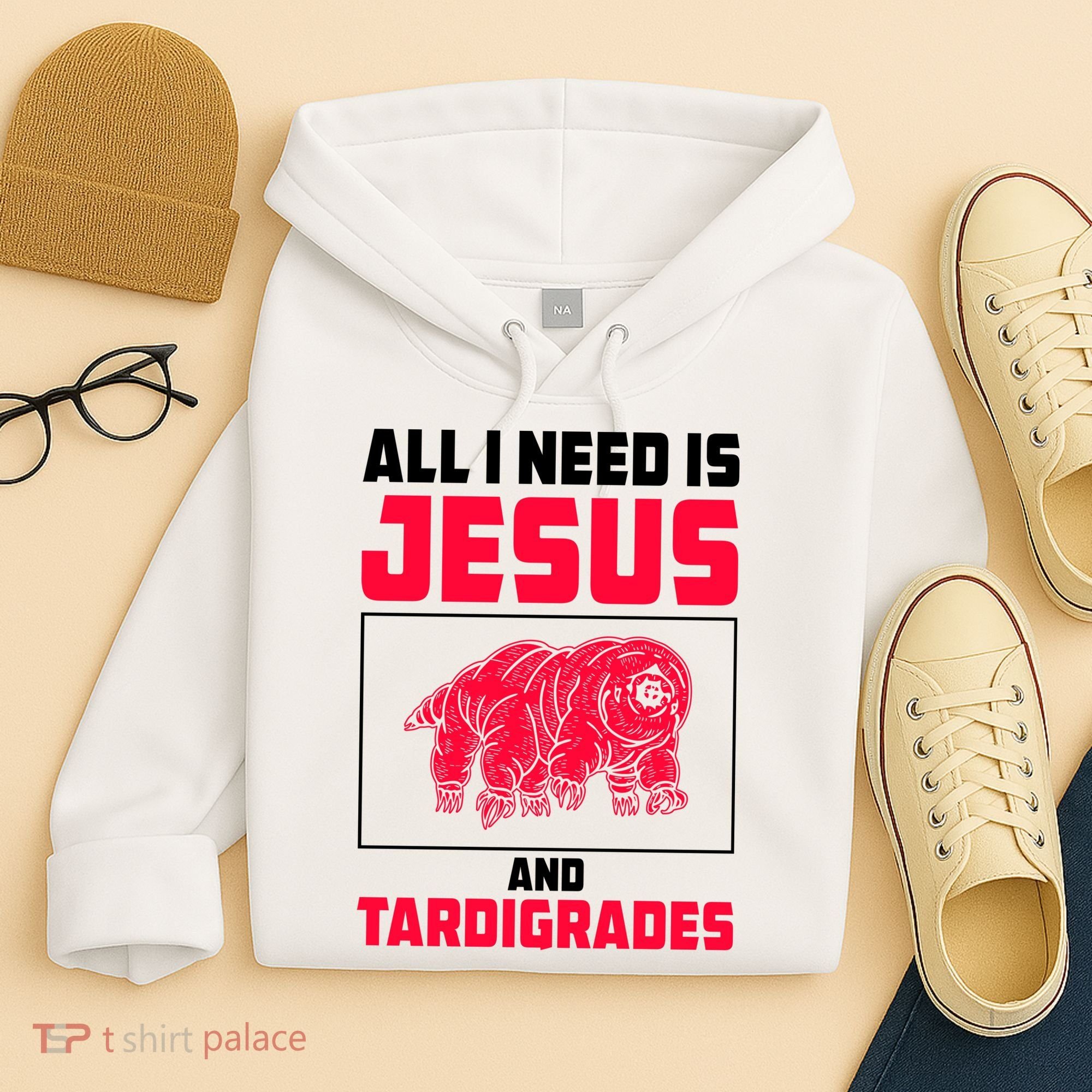All I Need Is Jesus And Tardigrades Hoodie