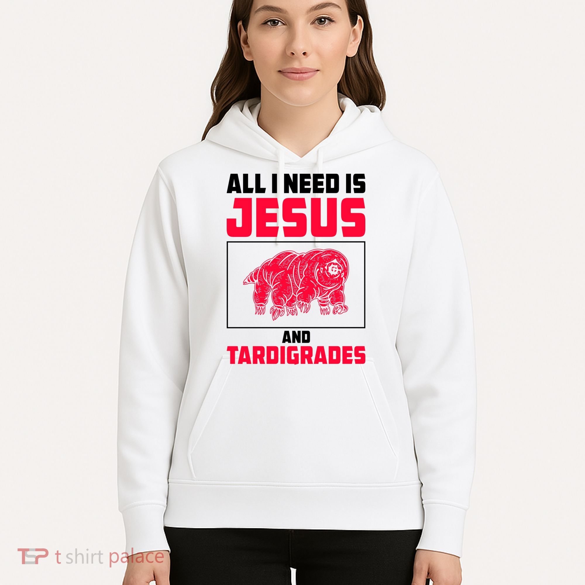 All I Need Is Jesus And Tardigrades Hoodie