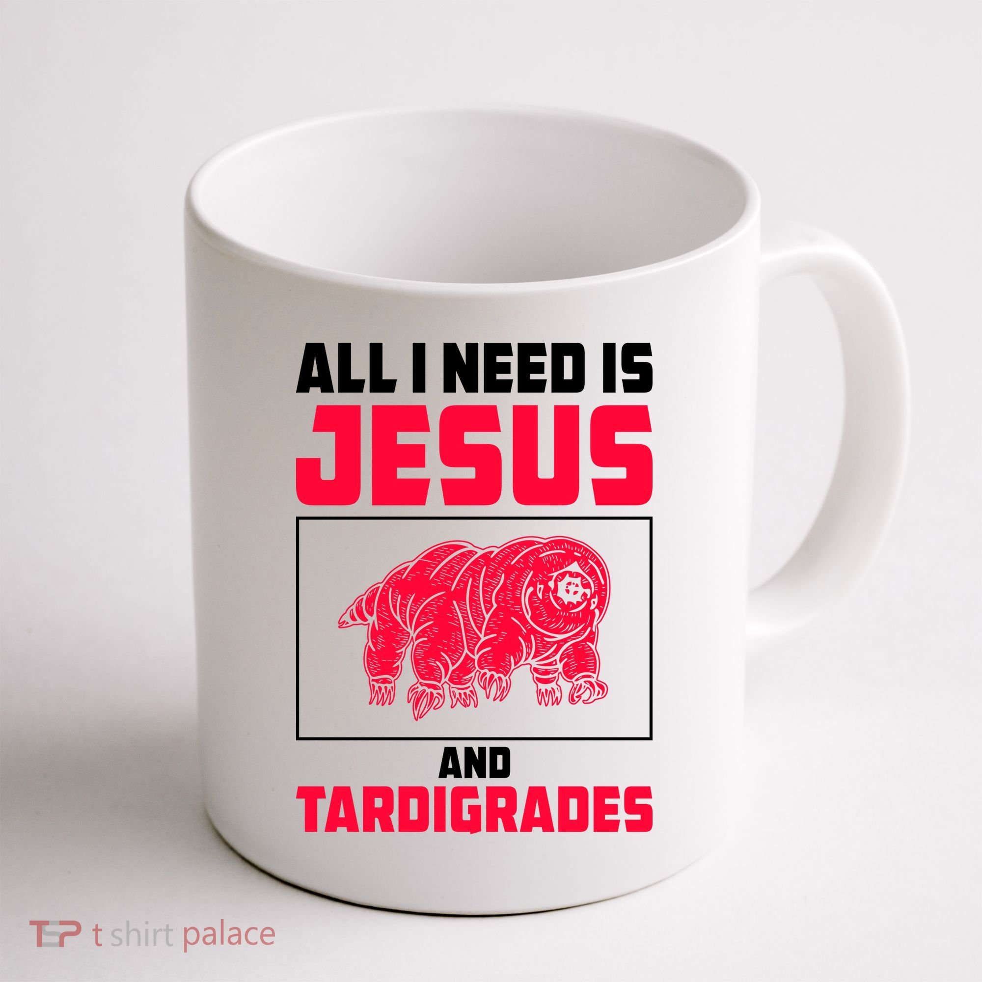 All I Need Is Jesus And Tardigrades Coffee Mug
