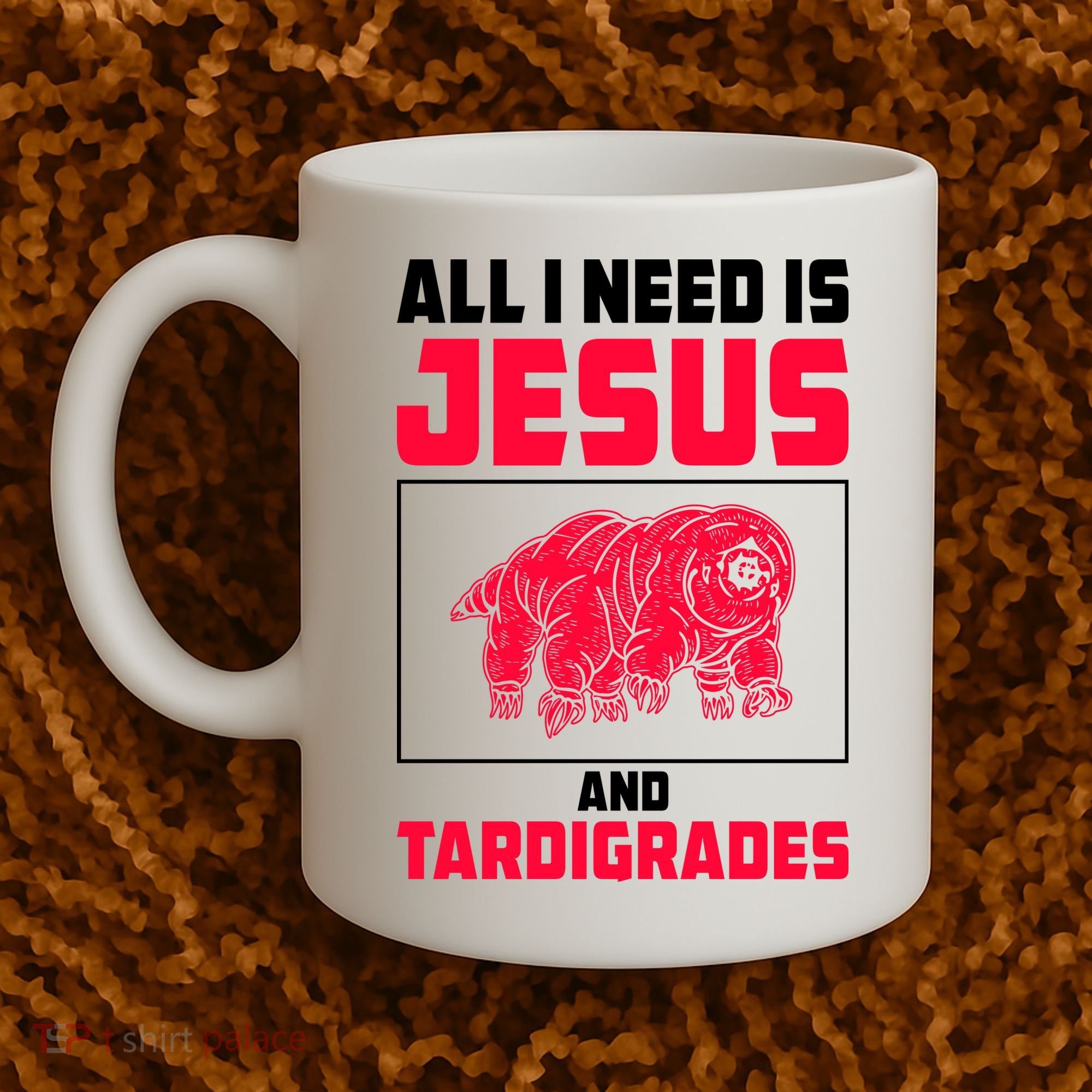 All I Need Is Jesus And Tardigrades Coffee Mug