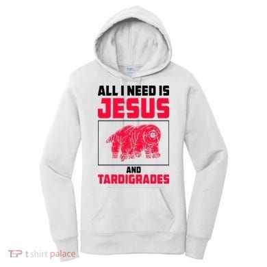 All I Need Is Jesus And Tardigrades Women's Hoodie