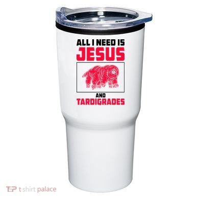 All I Need Is Jesus And Tardigrades Tumbler