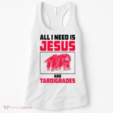 All I Need Is Jesus And Tardigrades Women's Tank Top