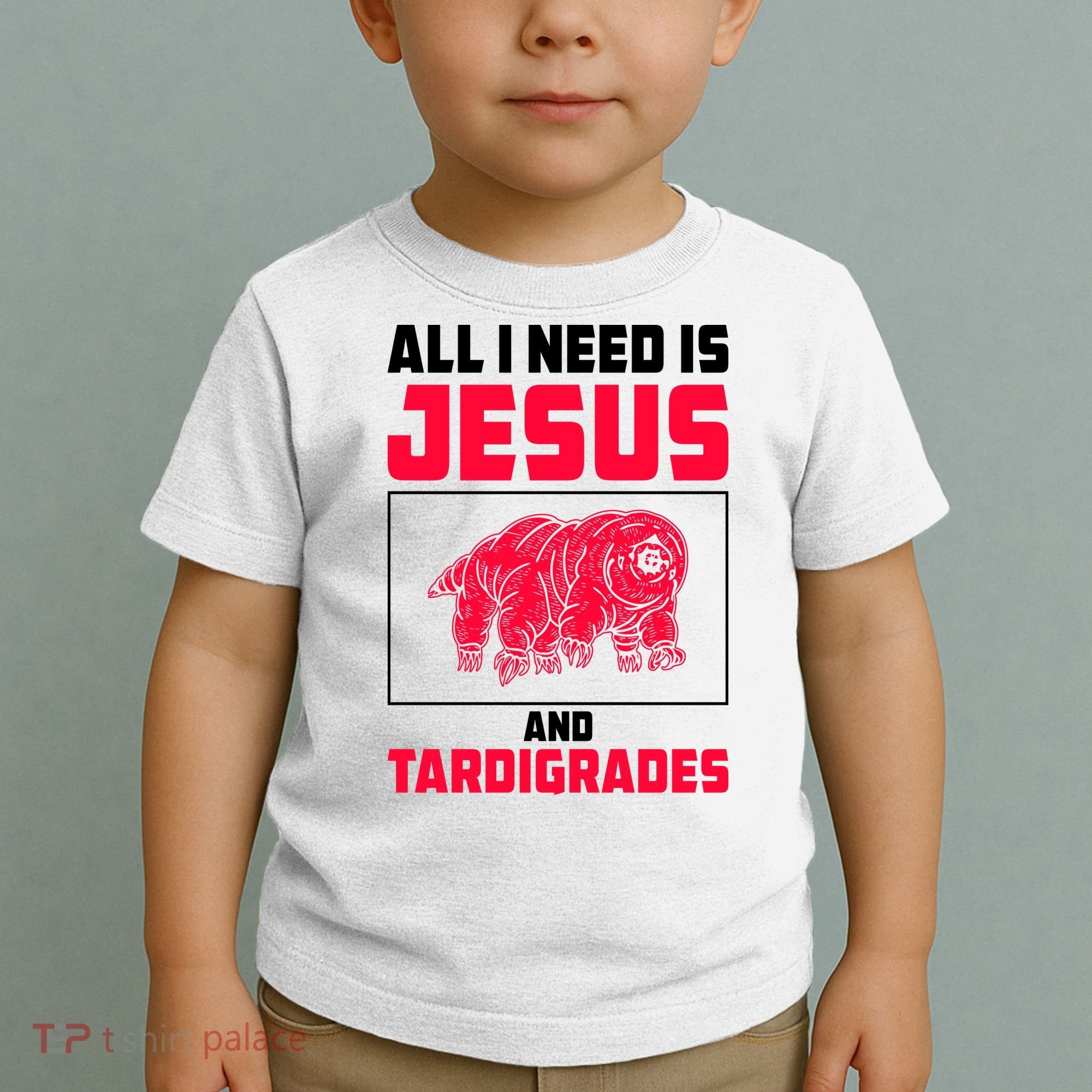 All I Need Is Jesus And Tardigrades Toddler T-Shirt