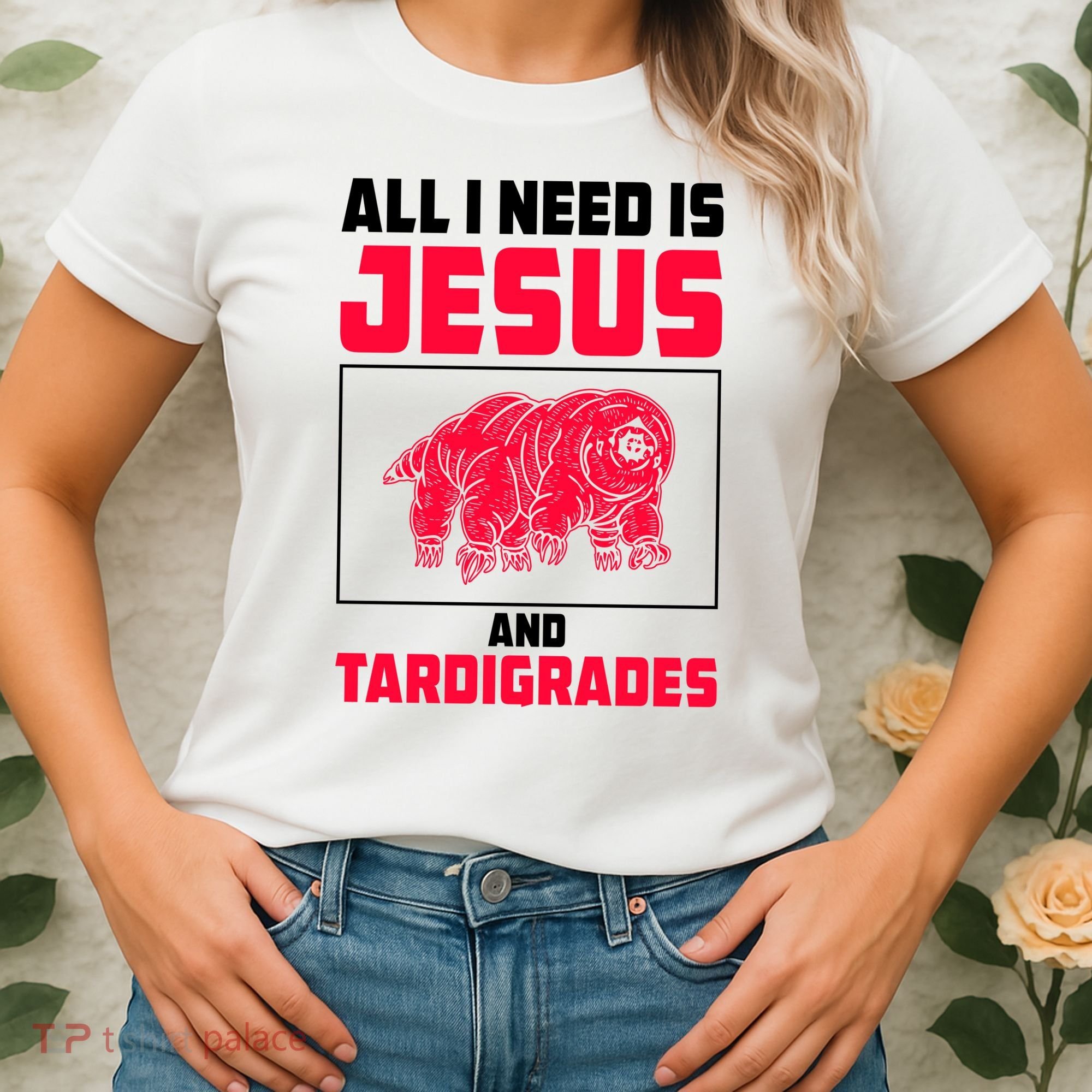 All I Need Is Jesus And Tardigrades Women's T-Shirt