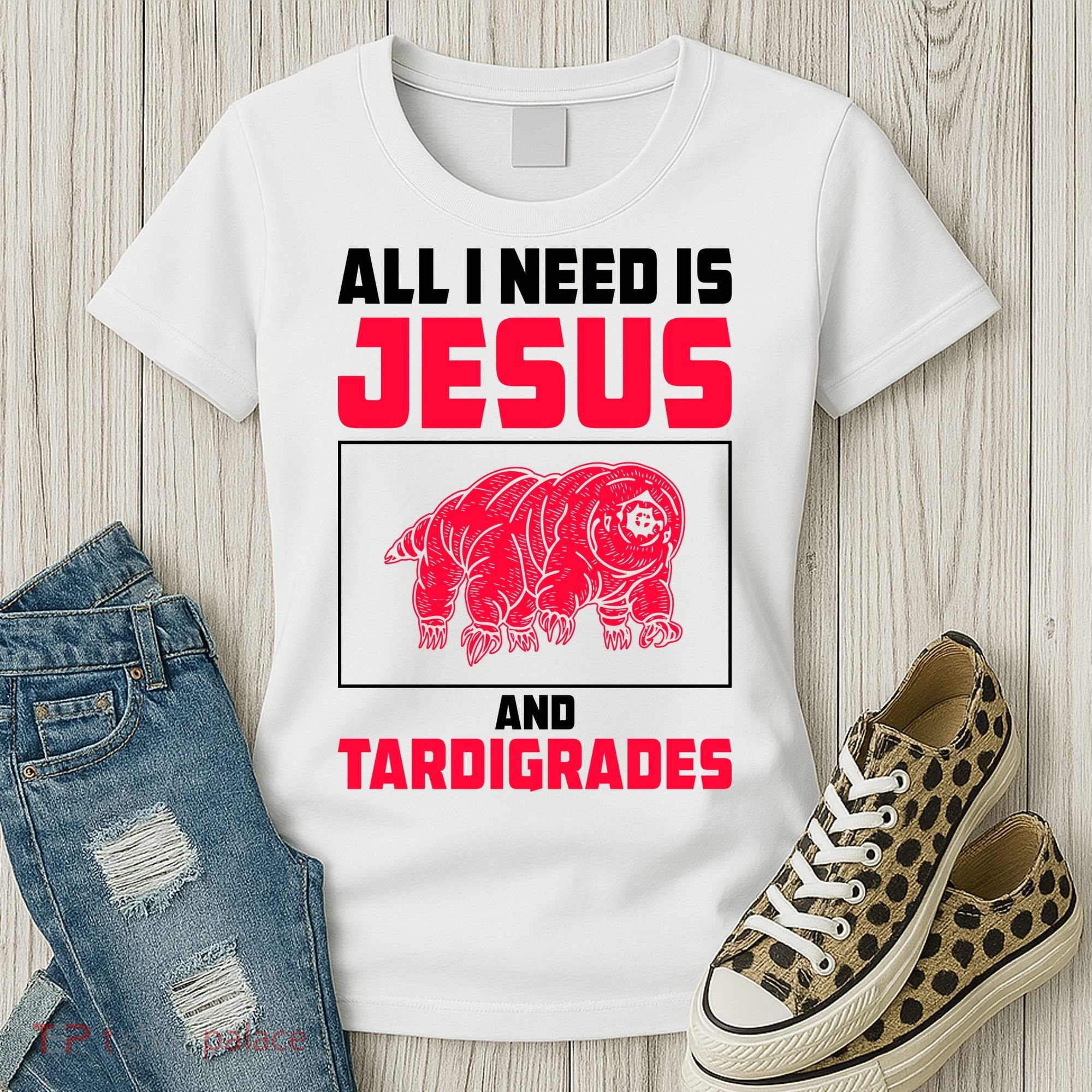 All I Need Is Jesus And Tardigrades Women's T-Shirt