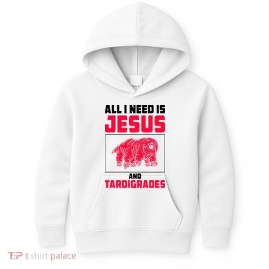 All I Need Is Jesus And Tardigrades Kids Hoodie