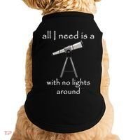 All I Need Is A Telescope With No Lights Around Doggie Tank thumb 0