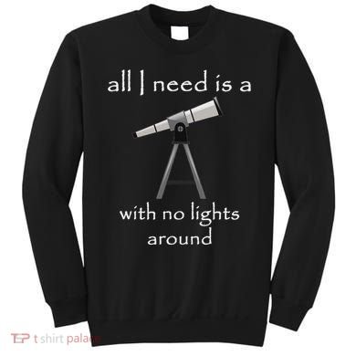 All I Need Is A Telescope With No Lights Around Sweatshirt