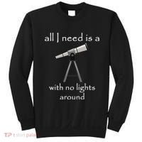 All I Need Is A Telescope With No Lights Around Sweatshirt thumb 0