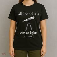 All I Need Is A Telescope With No Lights Around T-Shirt thumb 4