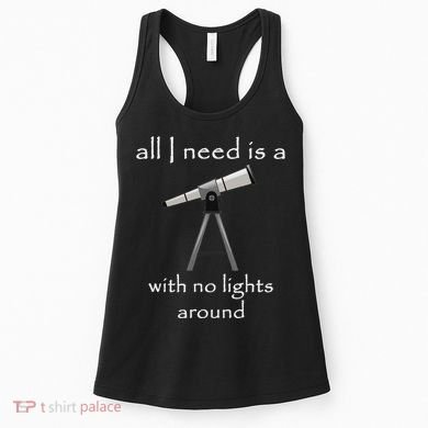 All I Need Is A Telescope With No Lights Around Women's Tank Top
