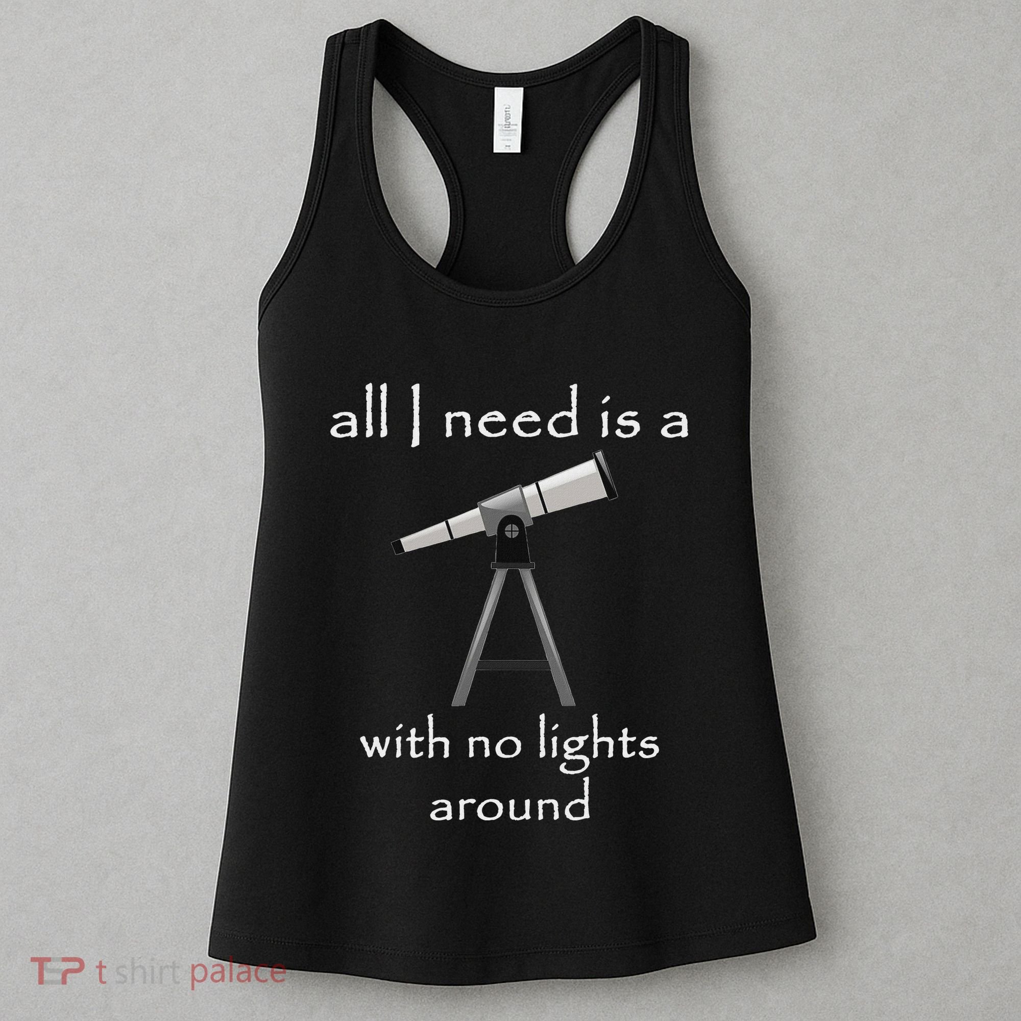 All I Need Is A Telescope With No Lights Around Women's Tank Top