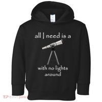 All I Need Is A Telescope With No Lights Around Toddler Hoodie thumb 0