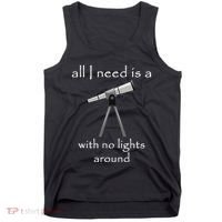 All I Need Is A Telescope With No Lights Around Tank Top thumb 0