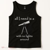 All I Need Is A Telescope With No Lights Around Tank Top thumb 2