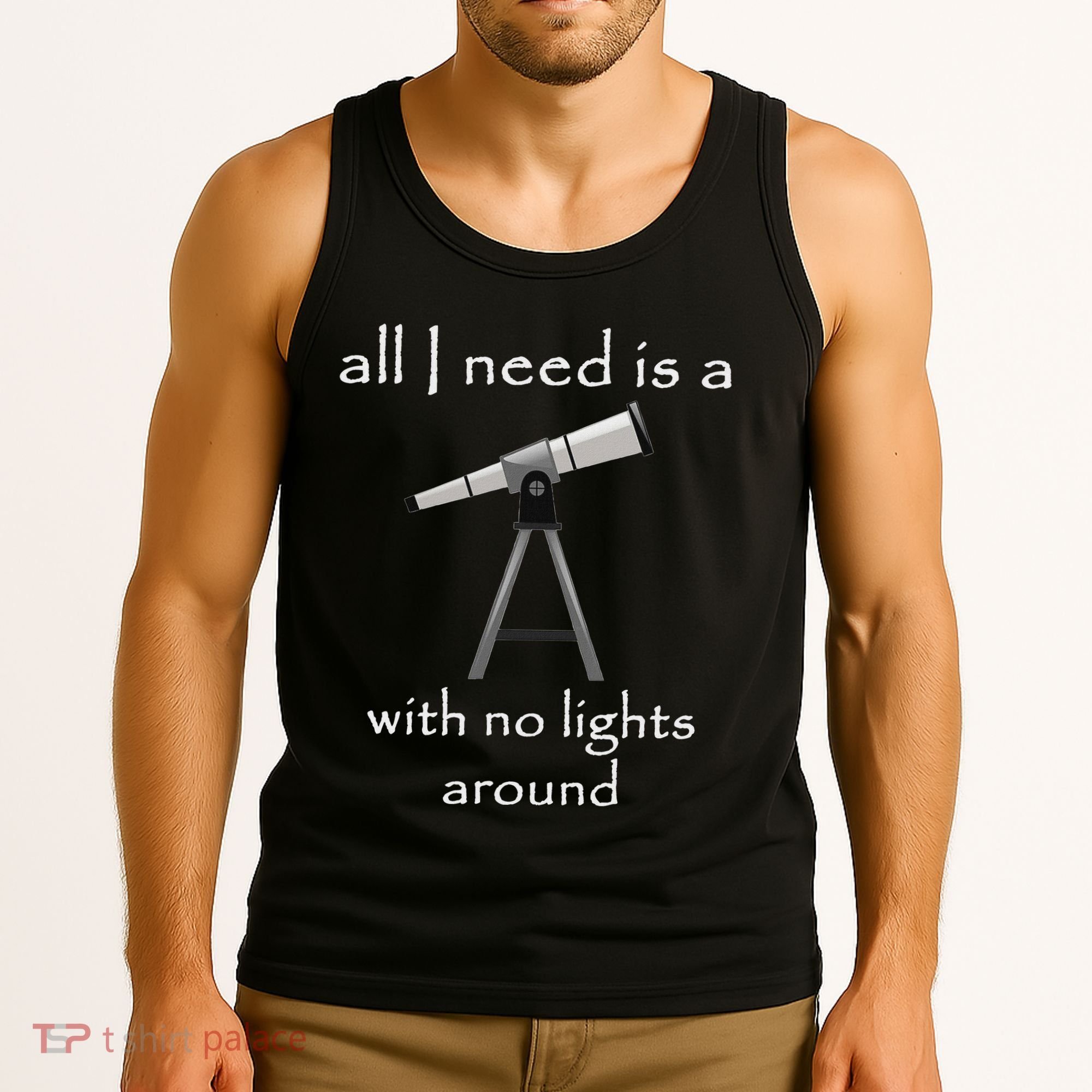 All I Need Is A Telescope With No Lights Around Tank Top