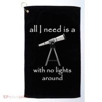 All I Need Is A Telescope With No Lights Around Golf Towel thumb 0