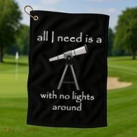 All I Need Is A Telescope With No Lights Around Golf Towel thumb 1