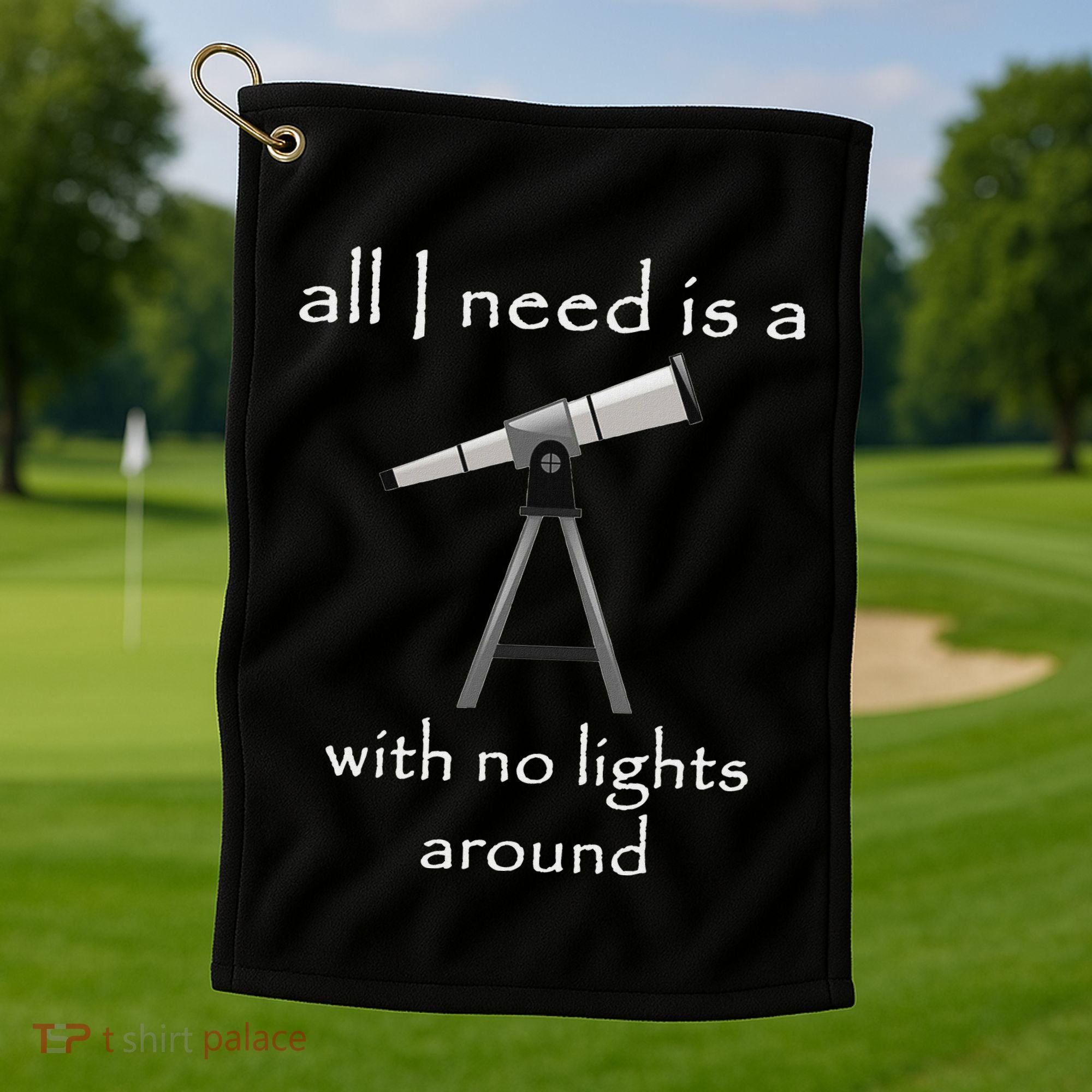 All I Need Is A Telescope With No Lights Around Golf Towel