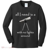 All I Need Is A Telescope With No Lights Around Kids Long Sleeve Shirt thumb 0