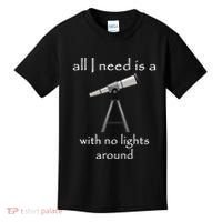 All I Need Is A Telescope With No Lights Around Kids T-Shirt thumb 0