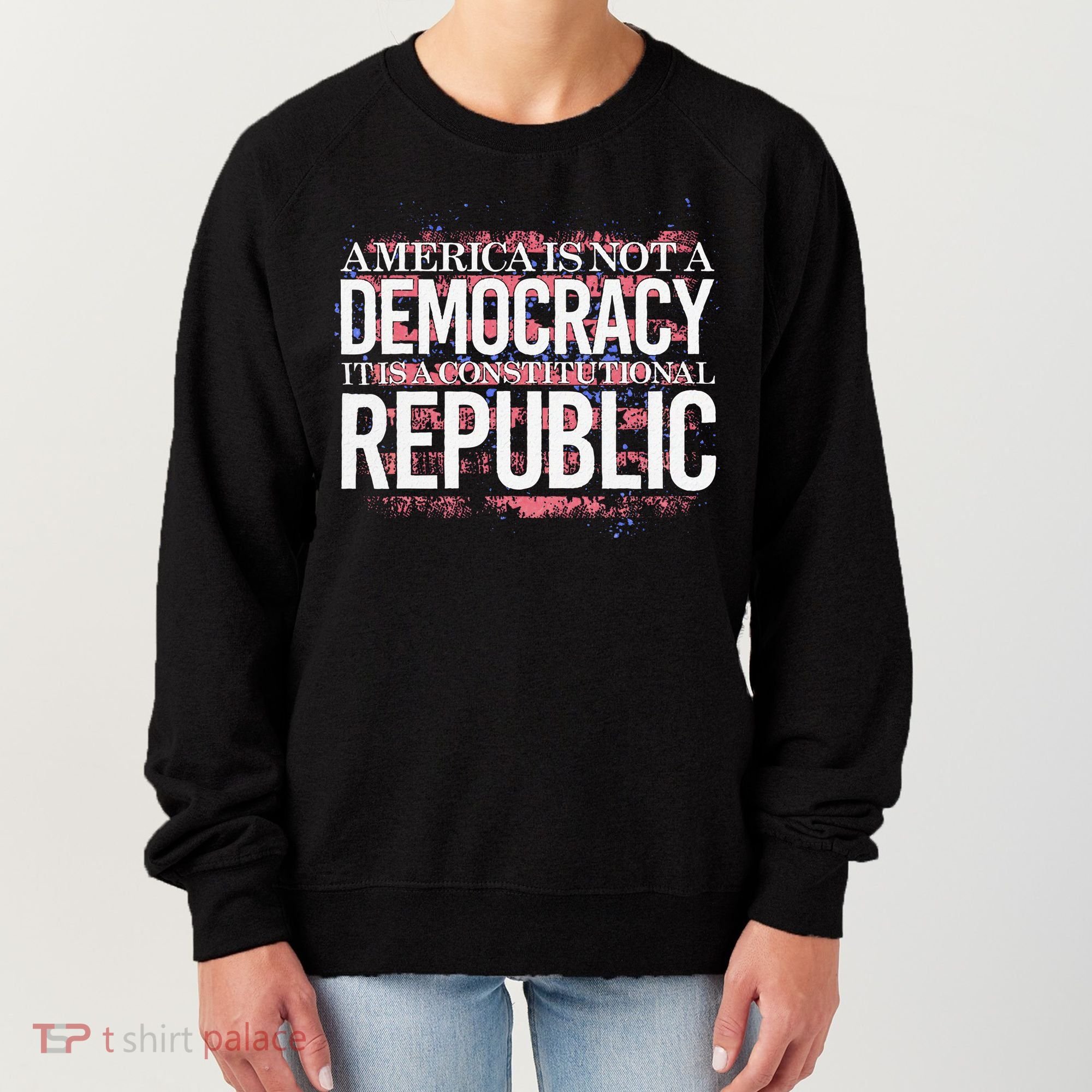 America Is Not A Democracy ItS A Constitutional Republic Women's Sweatshirt