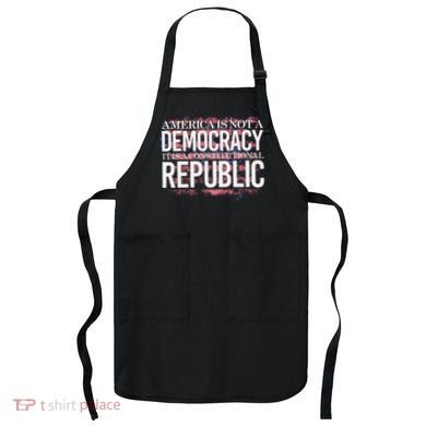 America Is Not A Democracy ItS A Constitutional Republic Apron