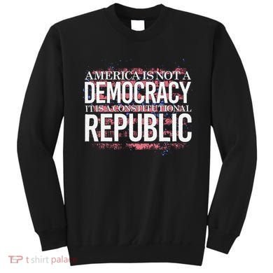 America Is Not A Democracy ItS A Constitutional Republic Sweatshirt