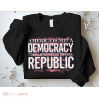 America Is Not A Democracy ItS A Constitutional Republic Sweatshirt thumb 2