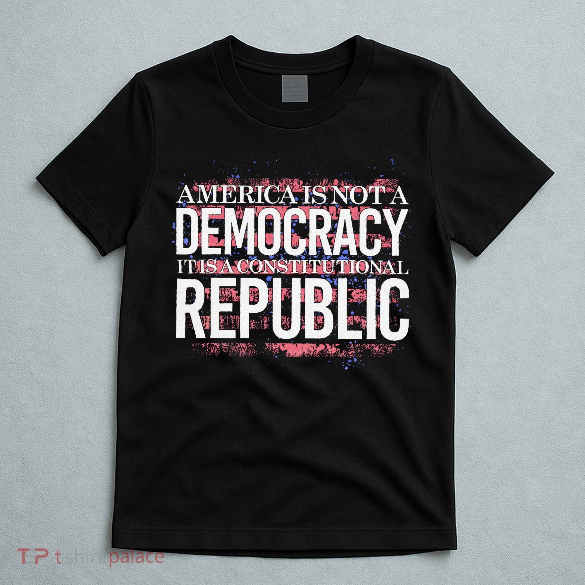 America Is Not A Democracy ItS A Constitutional Republic T-Shirt