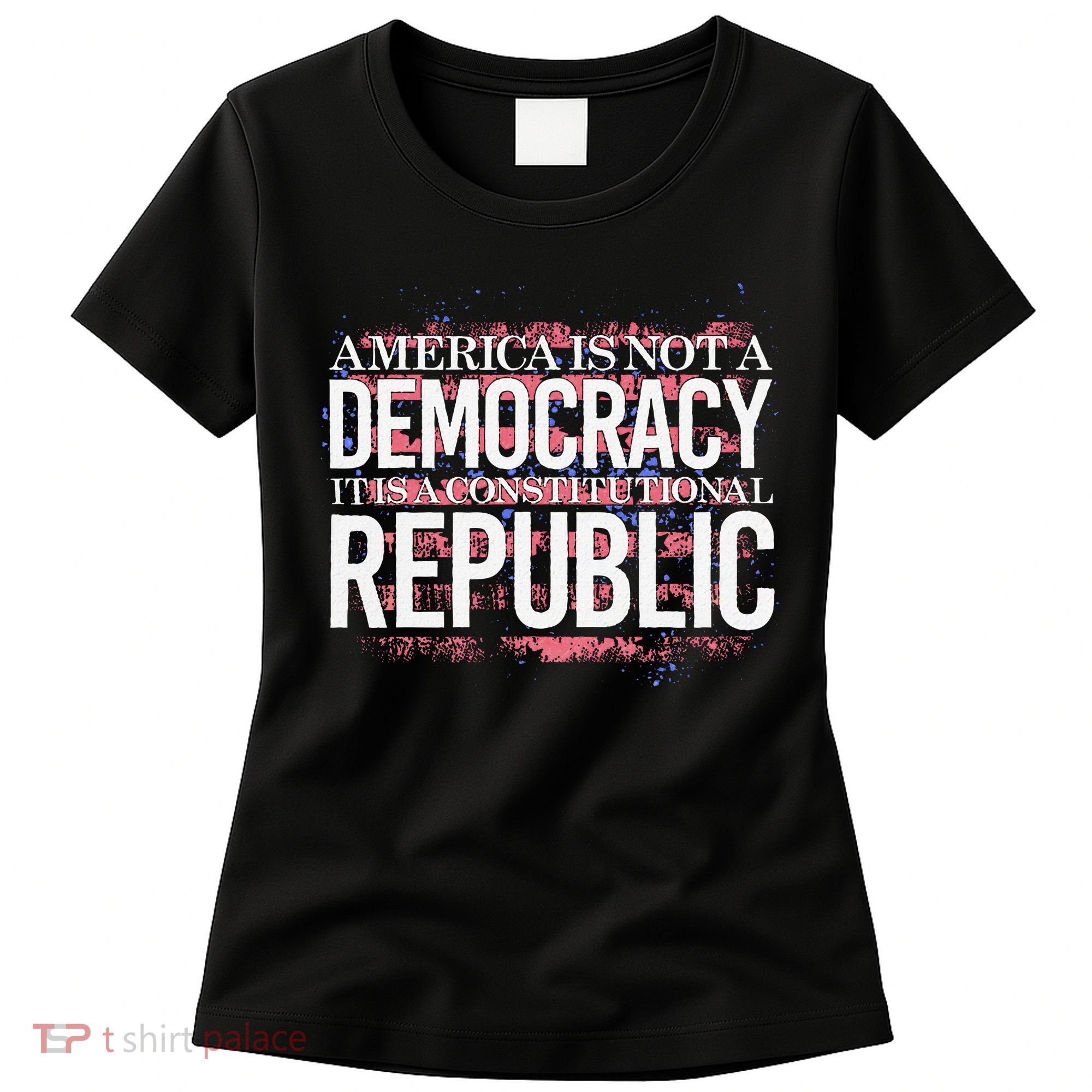 America Is Not A Democracy ItS A Constitutional Republic Women's T-Shirt
