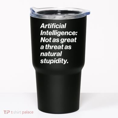 Artificial Intelligence Not As Great A Threat As Natural Stupidity Tumbler
