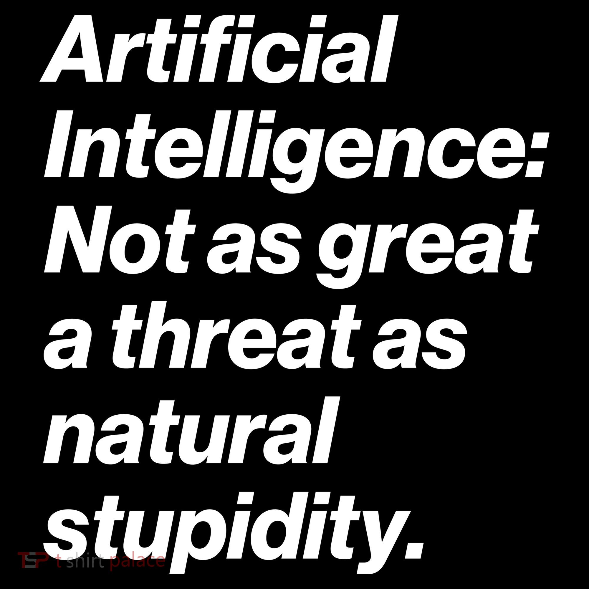 Artificial Intelligence Not As Great A Threat As Natural Stupidity Ornament