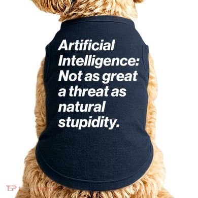 Artificial Intelligence Not As Great A Threat As Natural Stupidity Doggie Tank