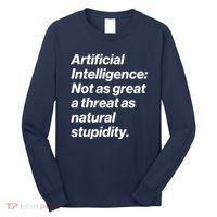 Artificial Intelligence Not As Great A Threat As Natural Stupidity Long Sleeve Shirt thumb 0
