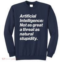 Artificial Intelligence Not As Great A Threat As Natural Stupidity Sweatshirt thumb 0