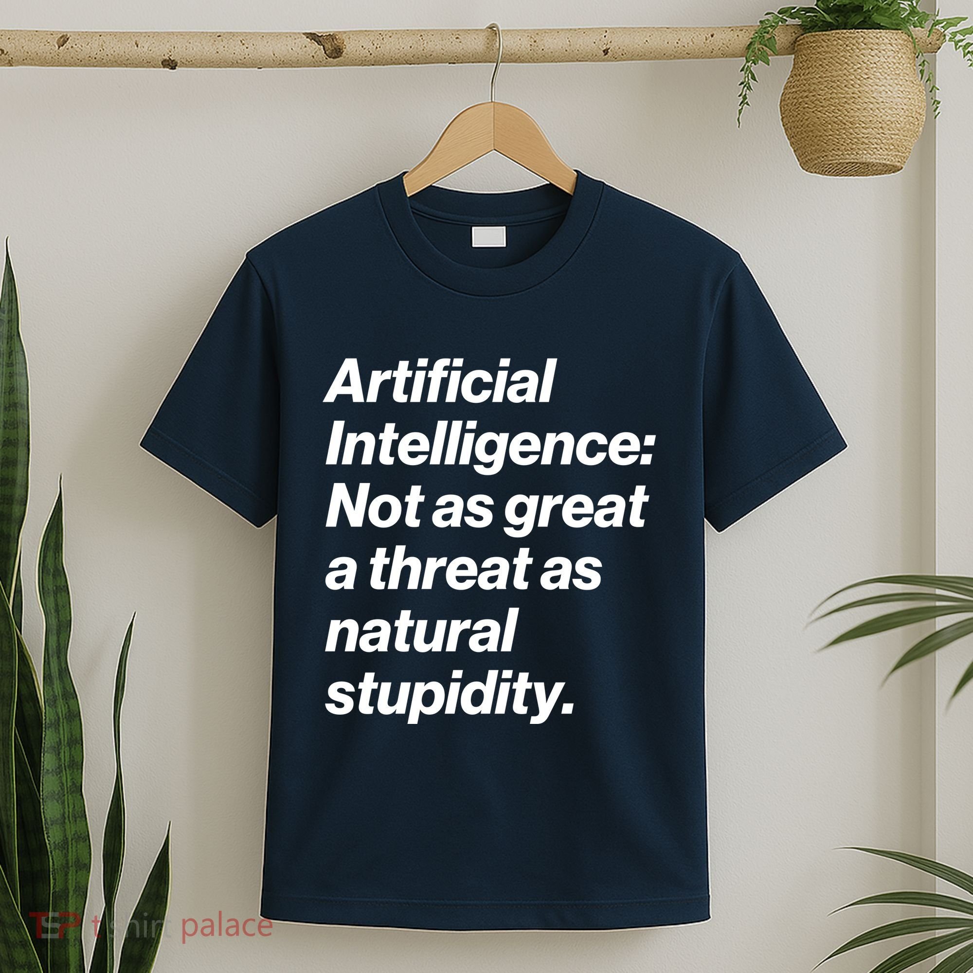 Artificial Intelligence Not As Great A Threat As Natural Stupidity T-Shirt