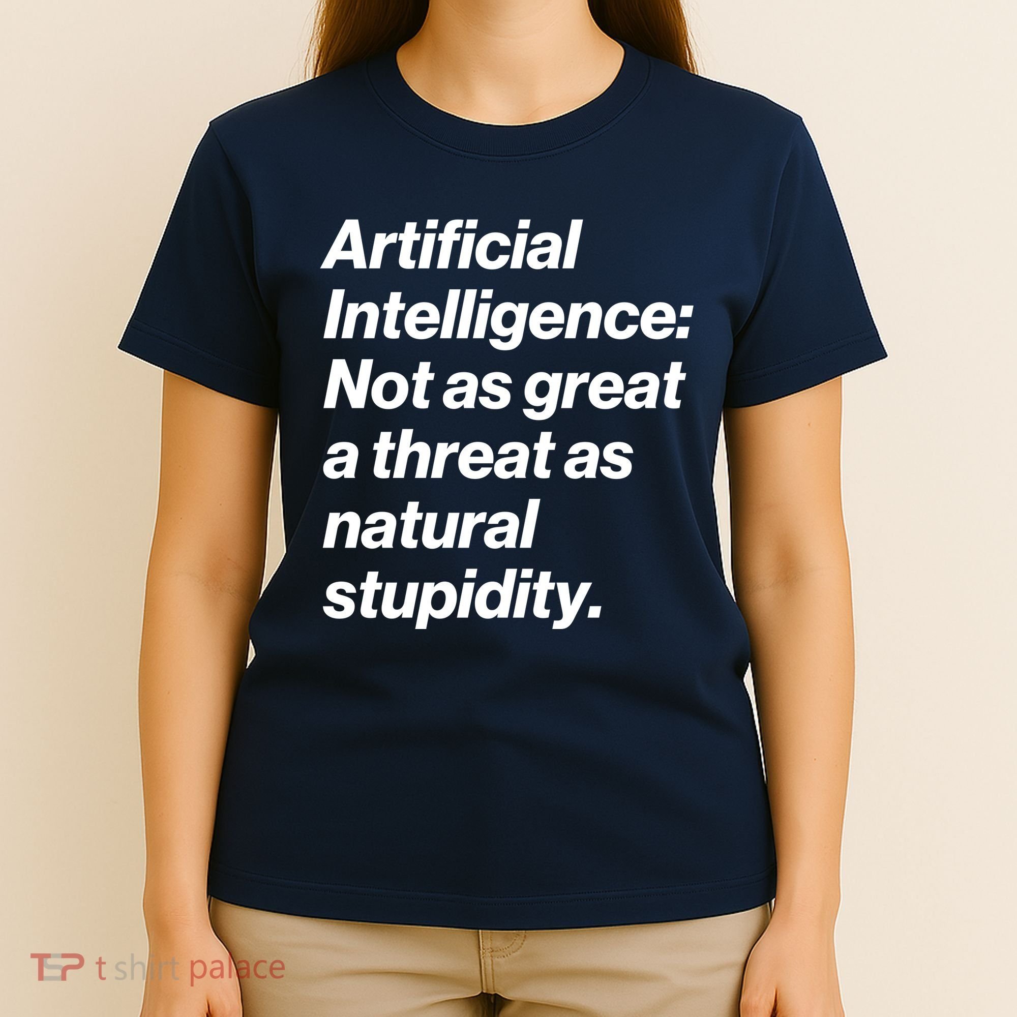 Artificial Intelligence Not As Great A Threat As Natural Stupidity T-Shirt