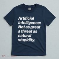 Artificial Intelligence Not As Great A Threat As Natural Stupidity T-Shirt thumb 5