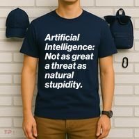 Artificial Intelligence Not As Great A Threat As Natural Stupidity T-Shirt thumb 6