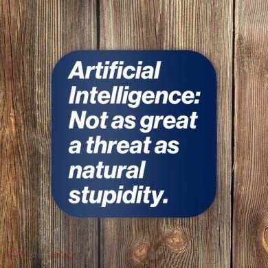 Artificial Intelligence Not As Great A Threat As Natural Stupidity Coaster