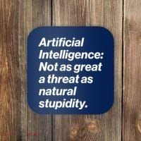 Artificial Intelligence Not As Great A Threat As Natural Stupidity Coaster thumb 0