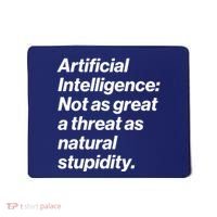 Artificial Intelligence Not As Great A Threat As Natural Stupidity Mousepad thumb 0