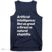 Artificial Intelligence Not As Great A Threat As Natural Stupidity Tank Top thumb 0