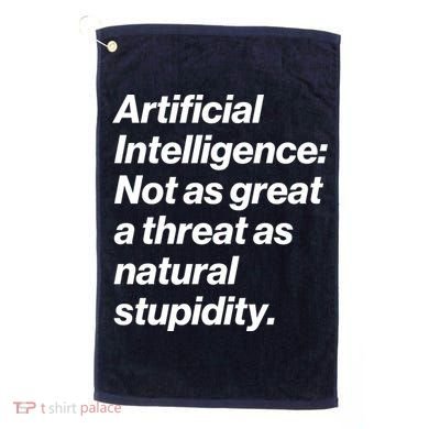 Artificial Intelligence Not As Great A Threat As Natural Stupidity Golf Towel