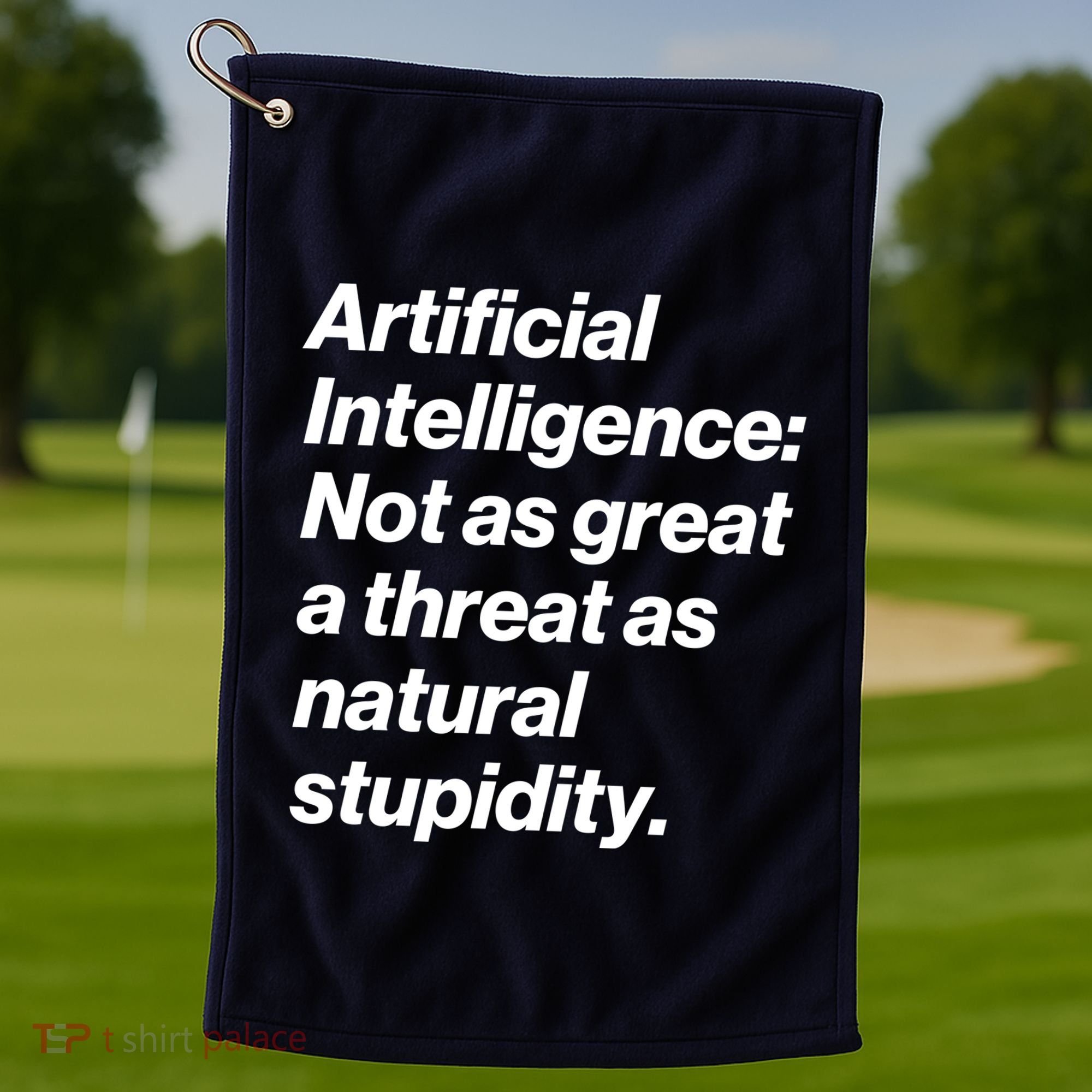 Artificial Intelligence Not As Great A Threat As Natural Stupidity Golf Towel