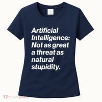Artificial Intelligence Not As Great A Threat As Natural Stupidity Women's T-Shirt thumb 0