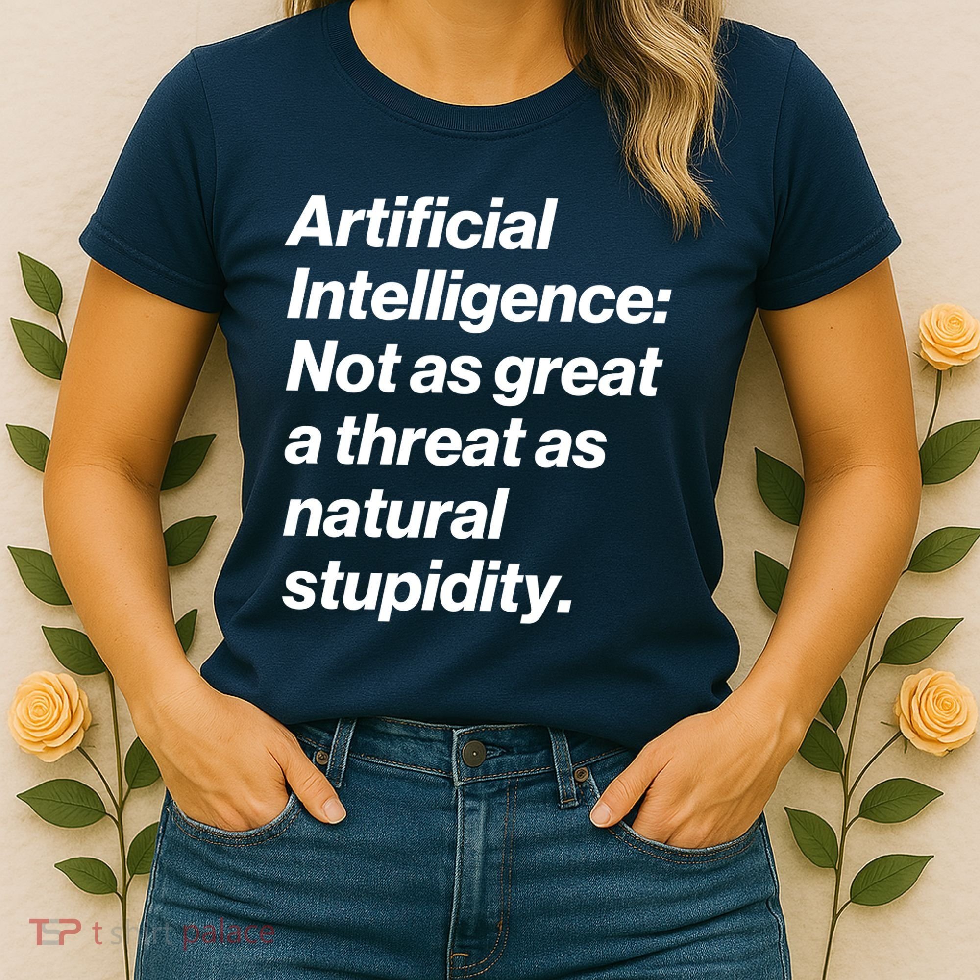 Artificial Intelligence Not As Great A Threat As Natural Stupidity Women's T-Shirt