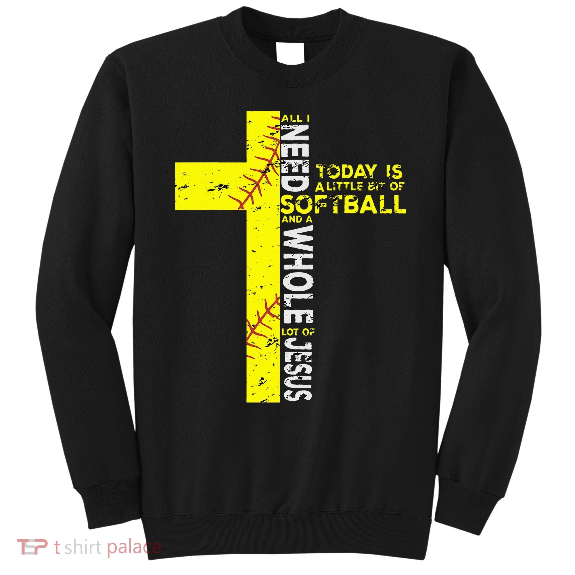 All I Need Is Softball & Jesus Christian Faith Cross Sweatshirt